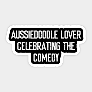 Aussiedoodle Lover Celebrating the Comedy Sticker